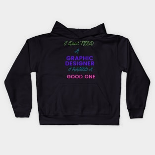 I don't Need a Graphic Designer, I raised a good One Kids Hoodie